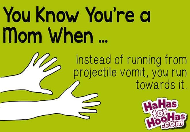 e card which reads you know you are a mom when instead of running from projectile vomit, you run towards it